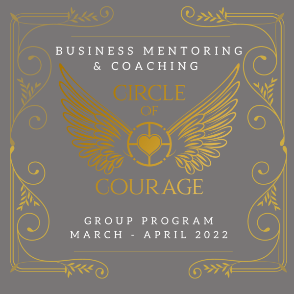 “Circle of Courage” Business Mentoring & Coaching Group Program - March & April 2022 For Discount